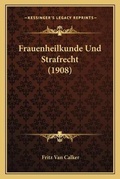 Cover: Frauenheilkunde Und Strafrecht (1908) - Kessinger Publishing