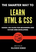 Cover: The Smarter Way to Learn HTML & CSS: Hands-On Guide for Beginners and Future Web Developers - Rajender Kumar