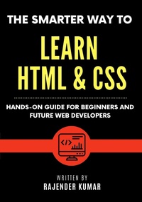 Abbildung von: The Smarter Way to Learn HTML & CSS: Hands-On Guide for Beginners and Future Web Developers - Rajender Kumar