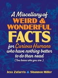 Cover: A Miscellany of Weird and Wonderful Facts for Curious Humans Who Have Nothing Better to Do Than Read - Media Lab Books