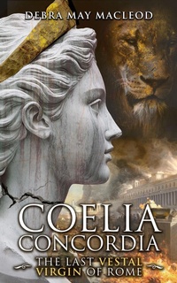 Enlarge image Cover: Coelia Concordia: The Last Vestal Virgin of Rome - Debra May Macleod