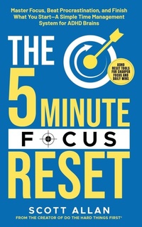 Abbildung von: The 5-Minute Focus Reset (for ADHD Brains) - Scott Allan Publishing, LLC