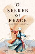 Cover: O Seeker of Peace, Your Heart Knows the Way - Hidayah Publishers