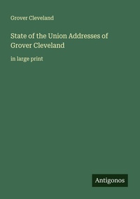 Enlarge image Cover: State of the Union Addresses of Grover Cleveland - Antigonos Verlag