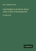 Cover: Lady Bridget in the Never-Never Land; A story of Australian life - Antigonos Verlag