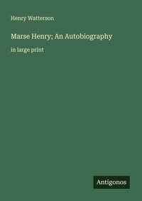 Enlarge image Cover: Marse Henry; An Autobiography - Antigonos Verlag
