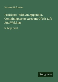 Enlarge image Cover: Positions; With An Appendix, Containing Some Account Of His Life And Writings - Antigonos Verlag