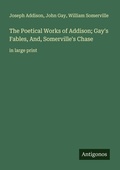 Cover: The Poetical Works of Addison; Gay's Fables, And, Somerville's Chase - Antigonos Verlag