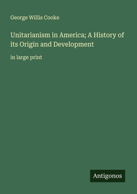 Enlarge image Cover: Unitarianism in America; A History of its Origin and Development - Antigonos Verlag