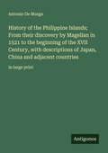 Cover: History of the Philippine Islands; From their discovery by Magellan in 1521 to the beginning of the XVII Century, with descriptions of Japan, China and adjacent countries - Antigonos Verlag