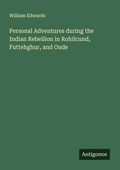Cover: Personal Adventures during the Indian Rebellion in Rohilcund, Futtehghur, and Oude - Antigonos Verlag