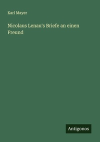 Enlarge image Cover: Nicolaus Lenau's Briefe an einen Freund - Antigonos Verlag
