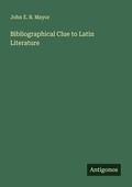 Cover: Bibliographical Clue to Latin Literature - Antigonos Verlag
