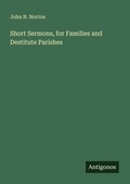 Cover: Short Sermons, for Families and Destitute Parishes - Antigonos Verlag
