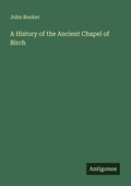 Cover: A History of the Ancient Chapel of Birch - Antigonos Verlag