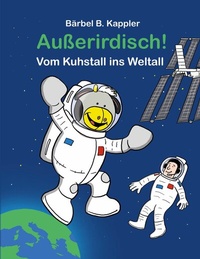 Abbildung von: Außerirdisch! Vom Kuhstall ins Weltall - BoD - Books on Demand