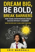 Cover: Dream Big, Be Bold, Break Barriers - Eric Marshall