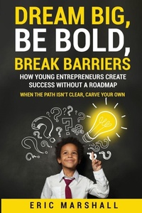 Abbildung von: Dream Big, Be Bold, Break Barriers - Eric Marshall