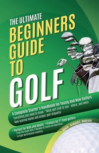 Abbildung von: The Ultimate Beginners Guide To Golf - Dirk C. De Winnaar