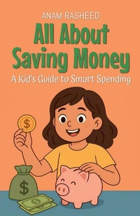 Abbildung von: All About Saving Money - Anam Rasheed