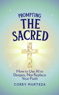 Abbildung von: Prompting the Sacred: How to Use AI to Deepen, Not Replace Your Faith - Wonder Woman Books