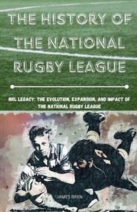 Abbildung von: The History of the National Rugby League - James Bren