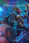Cover: Book Five of the Heroes of Legend: The Wolf (Heroes of Legend Books, #5) - L A Hammer