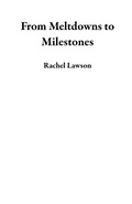Cover: From Meltdowns to Milestones - Rachel Lawson