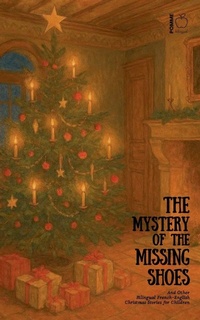 Abbildung von: The Mystery of the Missing Shoes And Other Bilingual French-English Christmas Stories for Children - Pomme Bilingual