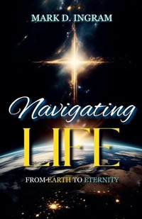 Enlarge image Cover: Navigating Life - From Earth to Eternity - Mark Ingram