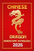 Cover: Dragon Chinese Horoscope 2026 (12 Chinese Zodiac Signs Astrology & Horoscope 2026, #5) - Sienna Zhou