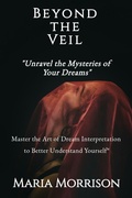 Abbildung von: Beyond the Veil: Unravel the Mysteries of Your Dreams (Maria Morrison's - Unique Topics) - Maria Morrison
