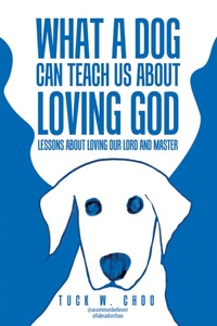 Abbildung von: What a Dog Can Teach Us about Loving God - WestBow Press