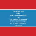 Cover: The Epiphysis and How the Rings Make the Vertebral Epiphyses - AuthorHouse