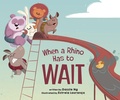 Cover: When a Rhino Has to Wait - Page Street Kids