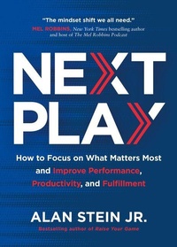 Enlarge image Cover: Next Play: How to Focus on What Matters Most and Improve Performance, Productivity, and Fulfillment - Amplify Publishing