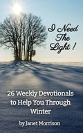 Cover: I Need The Light! 26 Weekly Devotionals to Help You Through Winter - Janet Morrison