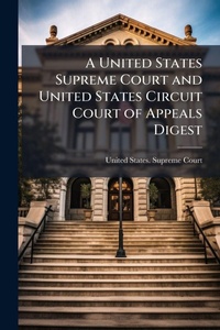 Abbildung von: A United States Supreme Court and United States Circuit Court of Appeals Digest - Hutson Street Press