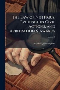 Abbildung von: The Law of Nisi Prius, Evidence in Civil Actions, and Arbitration & Awards - Hutson Street Press