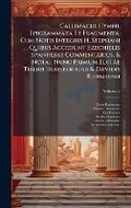 Cover: Callimachi Hymni, Epigrammata Et Fragmenta, Cum Notis Integris H. Stephani ... Quibus Accedunt Ezechielis Spanhemii Commentarius, & Notae Nunc Primum Editae Tiberii Hemsterhusii & Davidis Ruhnkenii - Hutson Street Press