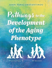 Enlarge image Cover: Pathways to the Development of the Aging Phenotype - FriesenPress