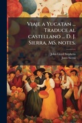 Cover: Viaje a Yucatan ... Traduce al castellano ... D. J. Sierra. MS. notes. - Hutson Street Press