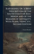 Cover: Karamania, or, a Brief Description of the South Coast of Asia-Minor and of the Remains of Antiquity. With Plans, Views, etc. Second Edition - Hutson Street Press