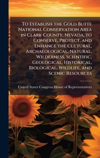 Bild: To Establish the Gold Butte National Conservation Area in Clark County, Nevada, to Conserve, Protect, and Enhance the Cultural, Archaeological, Natural, Wilderness, Scientific, Geological, Historical, Biological, Wildlife, and Scenic Resources - Hutson Street Press