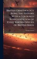 Cover: British Ornithology Being the History With a Coloured Representation of Every Known Species of British Birds - Hutson Street Press