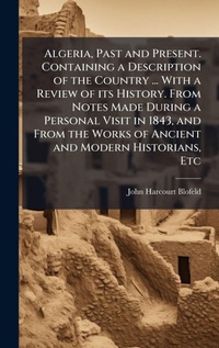 Abbildung von: Algeria, Past and Present. Containing a Description of the Country ... With a Review of its History. From Notes Made During a Personal Visit in 1843, and From the Works of Ancient and Modern Historians, Etc - Hutson Street Press