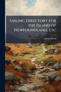 Abbildung von: Sailing Directory for the Island of Newfoundland, Etc - Hutson Street Press