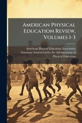 Cover: American Physical Education Review, Volumes 1-3 - Hutson Street Press