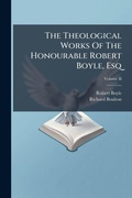 Cover: The Theological Works Of The Honourable Robert Boyle, Esq - Hutson Street Press
