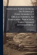 Cover: Manuale Parochorum, De Plerisque Functionibus Et Obligationibus, Ad Parochias, Parochos, Parochiamos Attinentibus... - Hutson Street Press